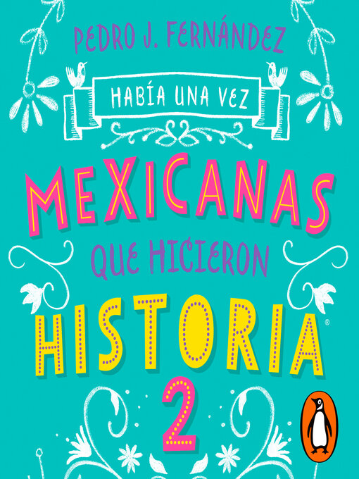 Title details for Había una vez mexicanas que hicieron historia 2 (Mexicanas 2) by Pedro J. Fernández - Available